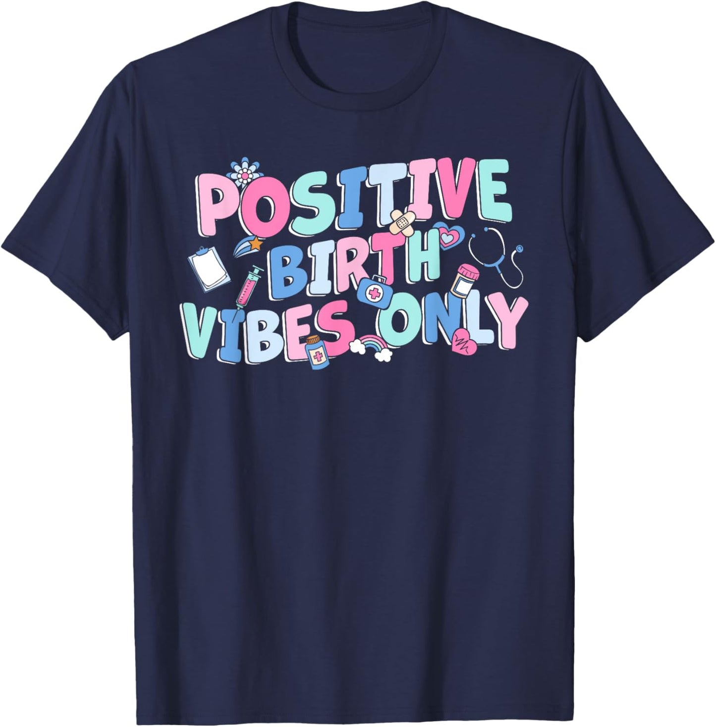 Positive Birth Vibes Only NICU L&D Nurse Doulas Postpartum T-Shirt - T-Shirt | Navy