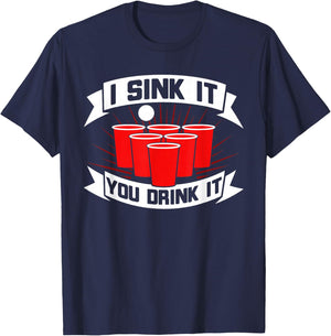 Funny Beer Pong I Sink It You Drink It Beer Pong T-Shirt - T-Shirt | Navy