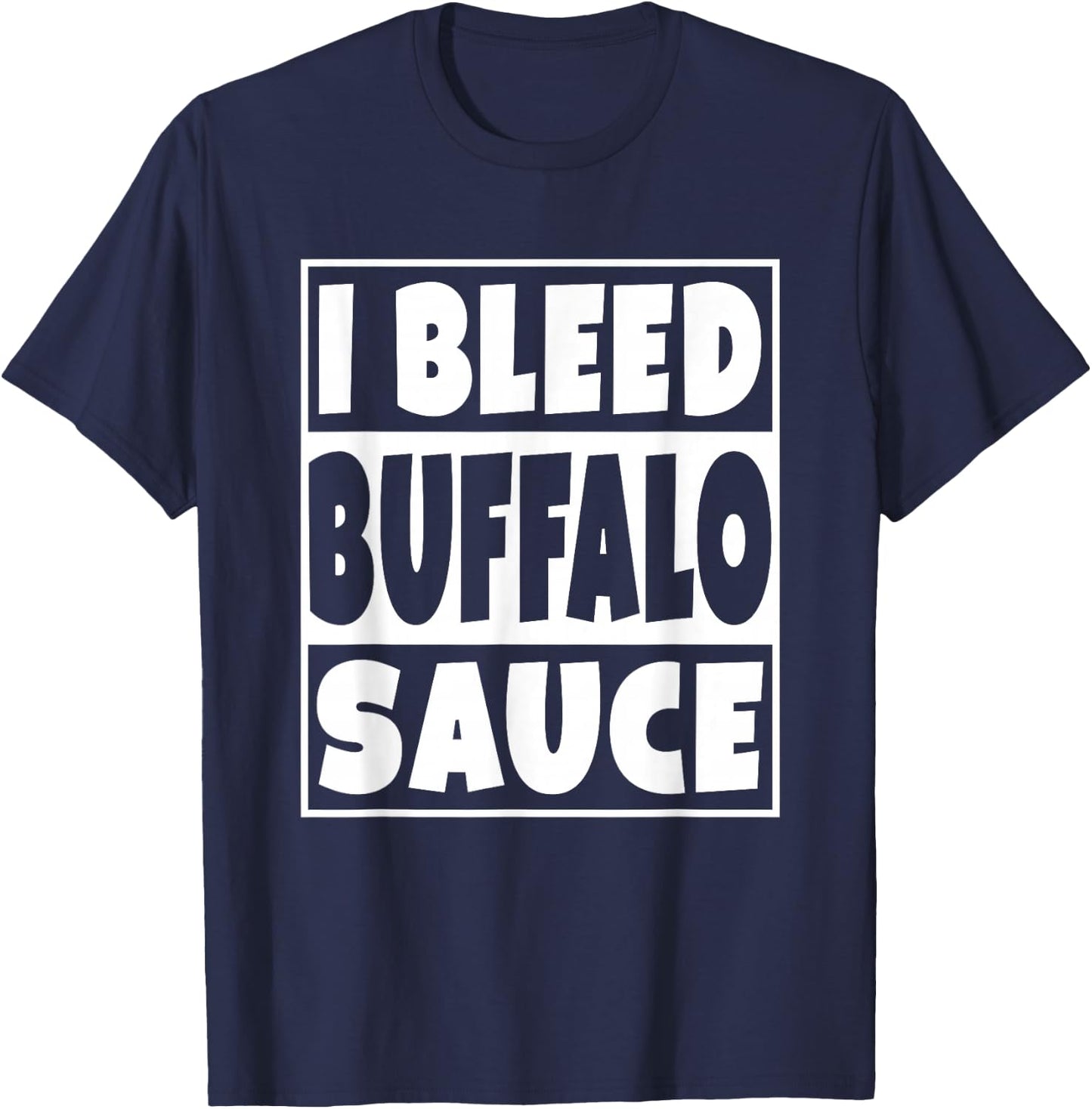 I Bleed Buffalo Sauce Shirt T-Shirt - T-Shirt | Navy