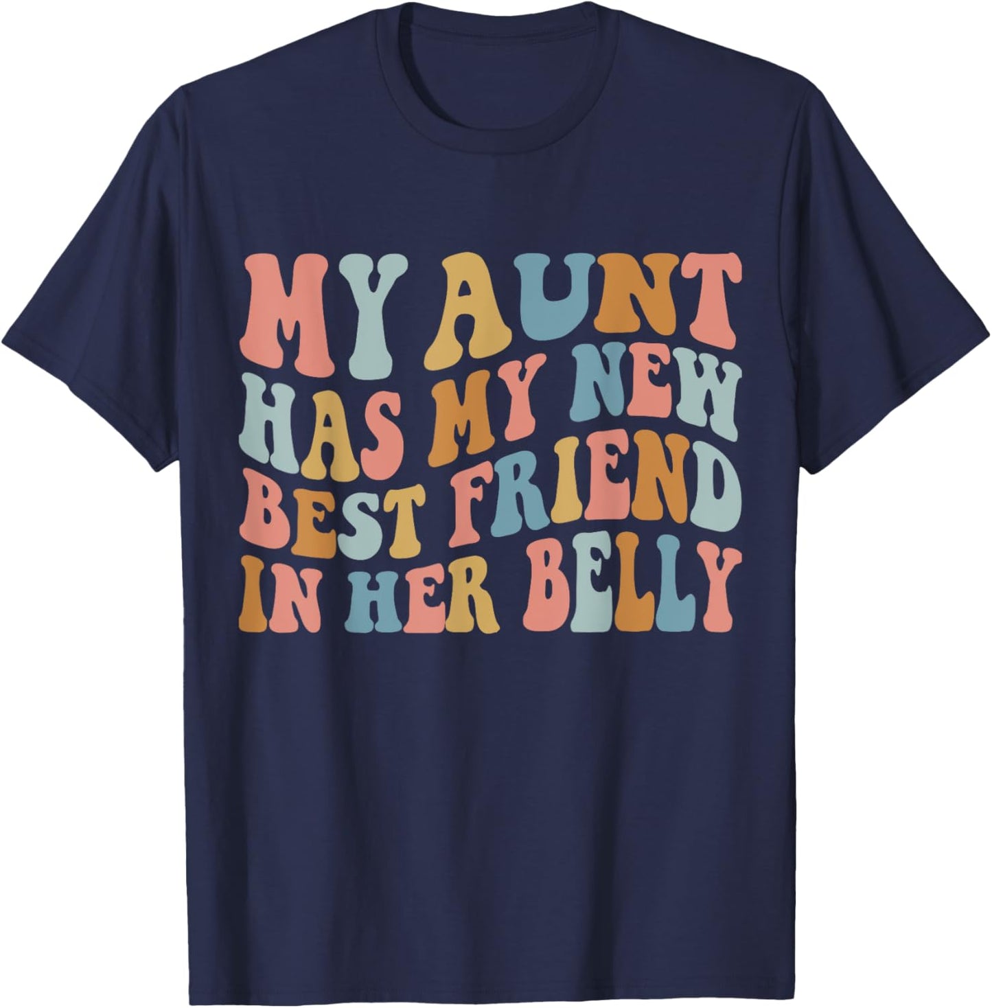 My Aunt has my New Best Friend in her Belly Funny Mom Cousin T-Shirt - T-Shirt | Navy