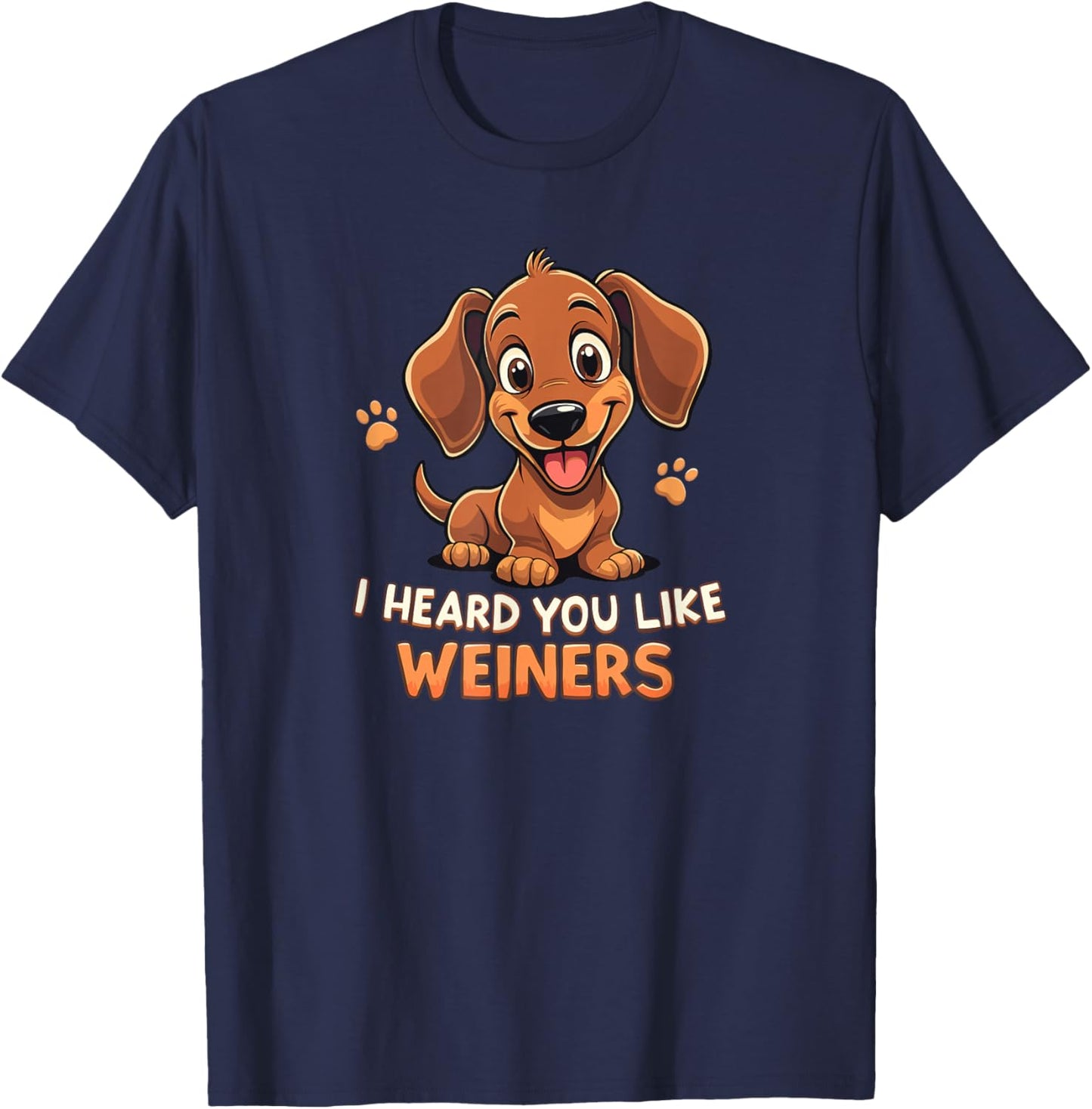 I Heard You Like Weiners - Funny Dachshund T-Shirt - T-Shirt | Navy
