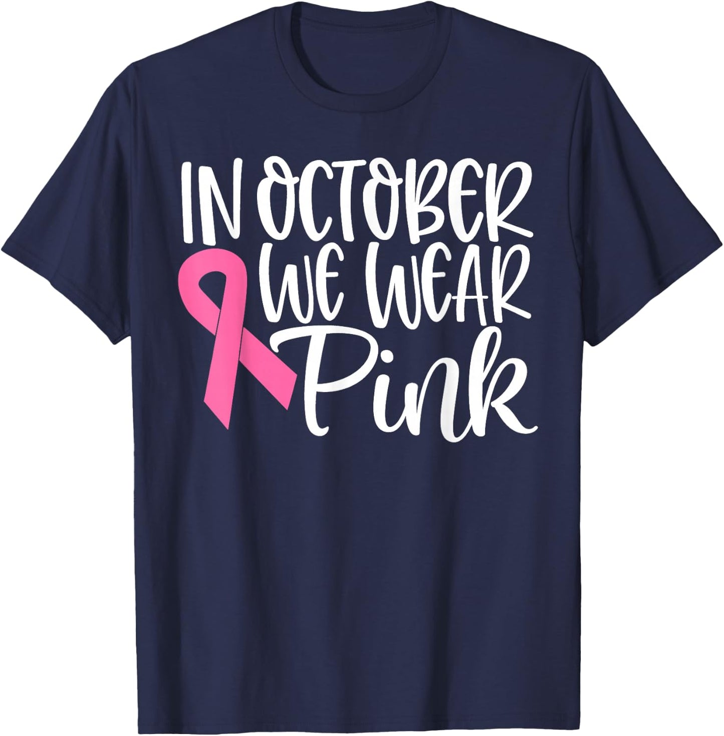 In October We Wear Pink Ribbon Breast Cancer Awareness Gift T-Shirt - T-Shirt | Navy