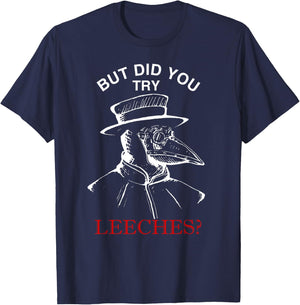 But did you try leeches ? - plague doctor steampunk T-Shirt - T-Shirt | Navy