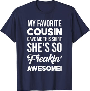 My Favorite Cousin Gave Me This Shirt She's Freakin' Awesome T-Shirt - T-Shirt | Navy