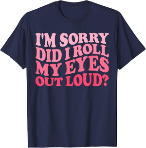 I'm Sorry Did I Roll My Eyes Out Loud, Funny Groovy Humor T-Shirt - T-Shirt | Navy