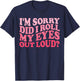 I'm Sorry Did I Roll My Eyes Out Loud, Funny Groovy Humor T-Shirt - T-Shirt | Navy