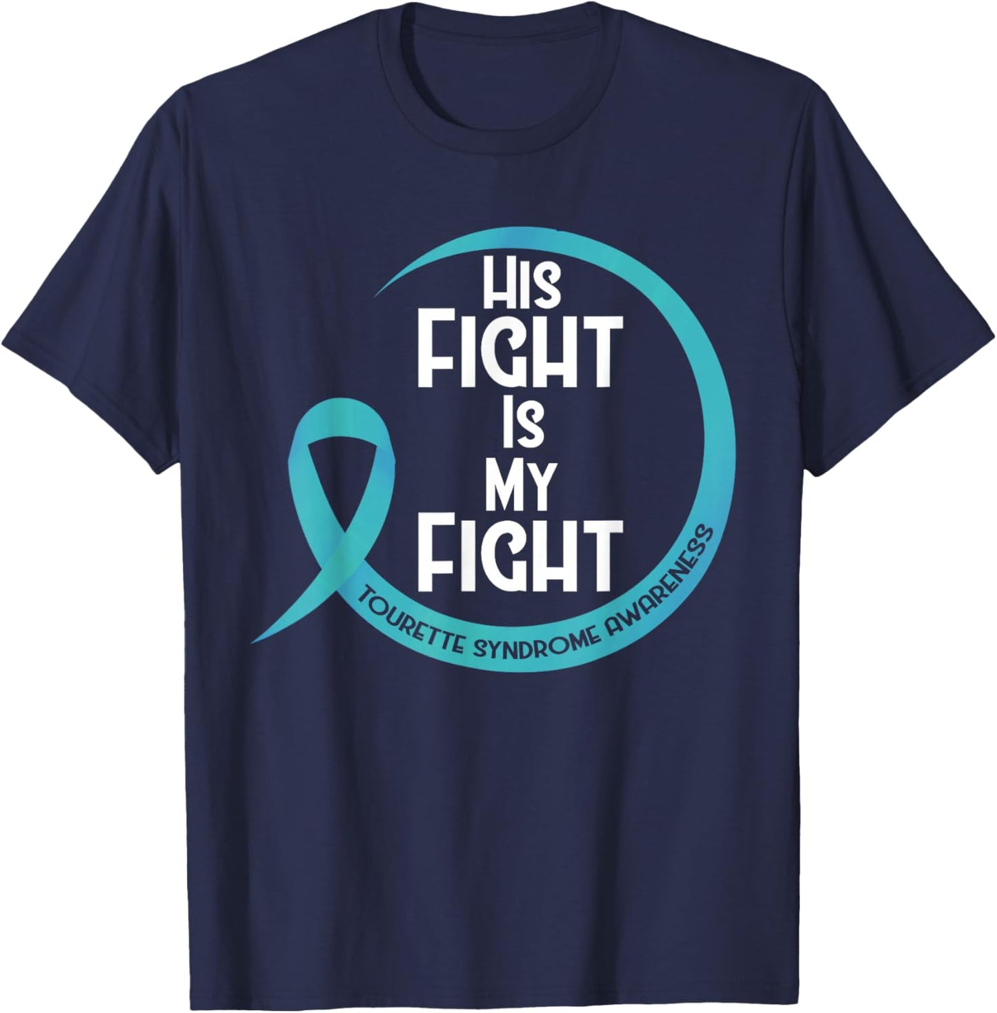 Tourette Syndrome Awareness Teal Ribbon His Fight Is My T-Shirt - T-Shirt | Navy