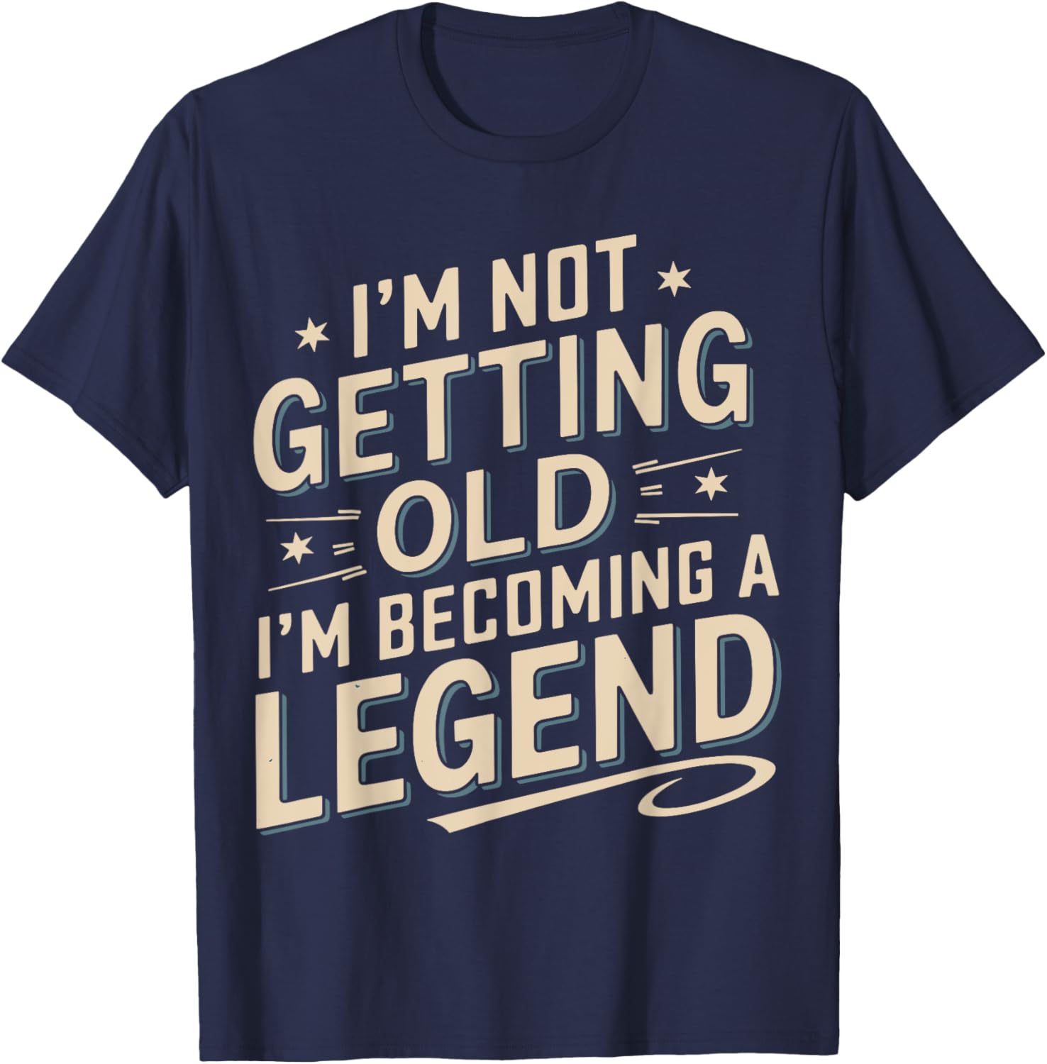 I'm Not Getting Old I'm Becoming A Legend Retro Vintage T-Shirt - T-Shirt | Navy