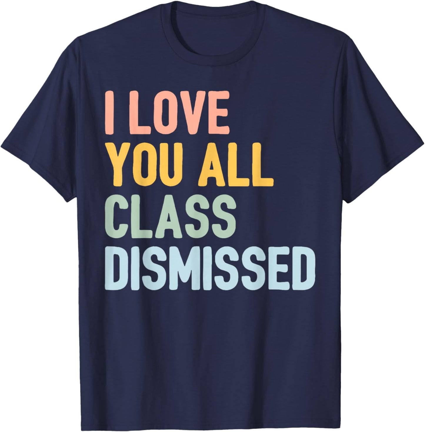I Love You All Class Dismissed T-Shirt - T-Shirt | Navy