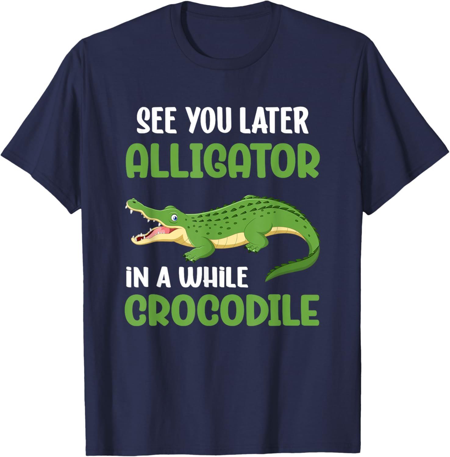 Crocodiles See You Later Alligator In A While Crocodile T-Shirt - T-Shirt | Navy