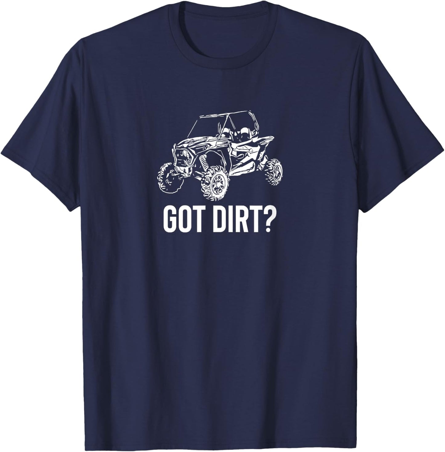 UTV - Got Dirt? Funny SxS SSV Off Road T-Shirt - T-Shirt | Navy