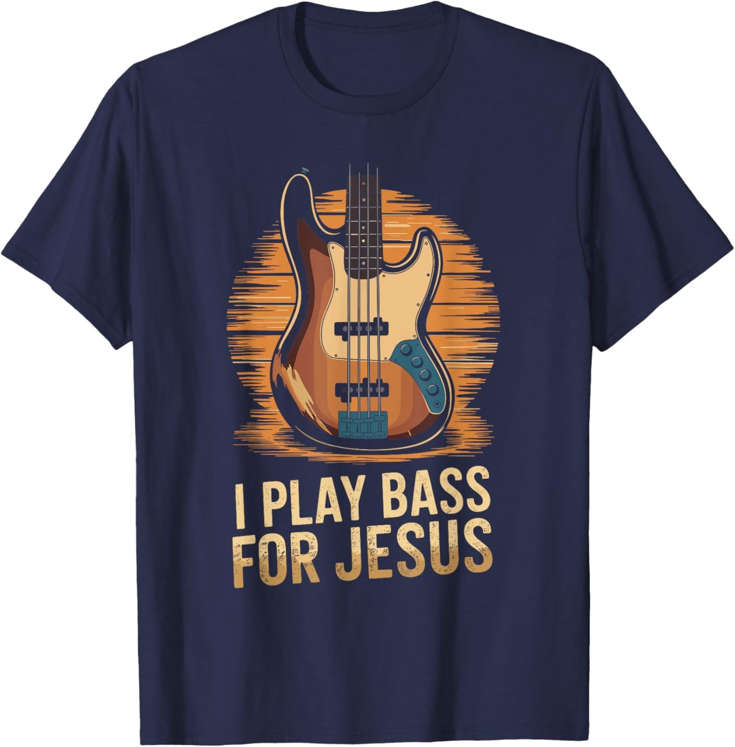 I Play Bass For Jesus, Christian Bassist and Bass Guitar T-Shirt - T-Shirt | Navy