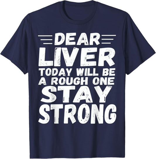 Dear Liver Today Will Be A Rough One Stay Strong Fun T-Shirt - T-Shirt | Navy
