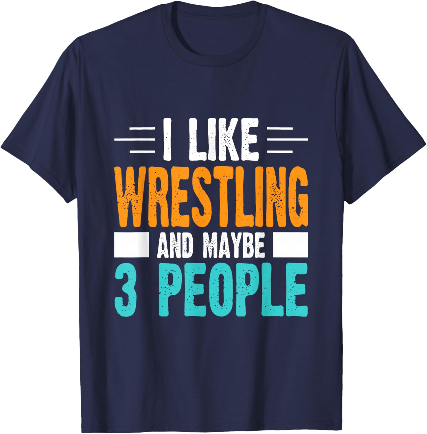 I Like Wrestling and Maybe 3 People T-Shirt - T-Shirt | Navy