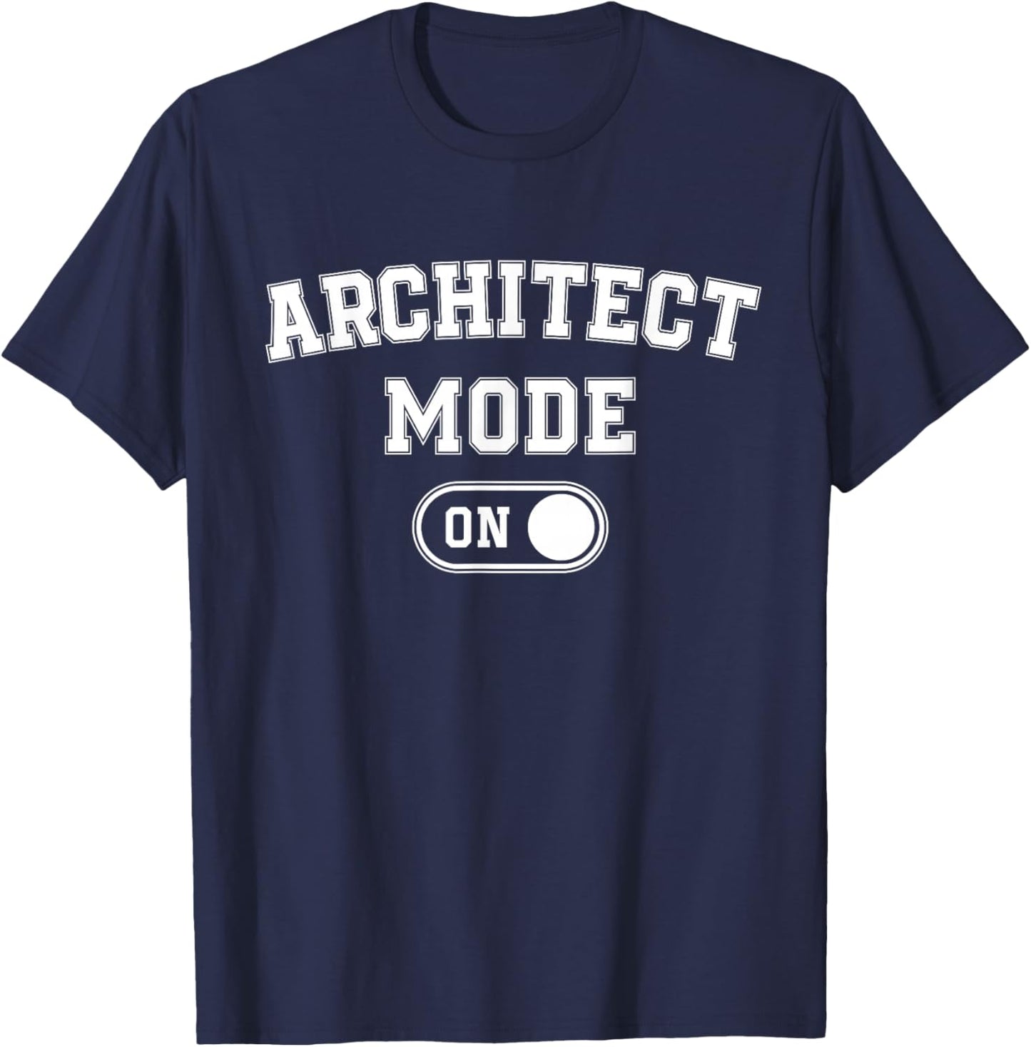 Architect Mode On Funny Architecture Gift Designer Builder T-Shirt - T-Shirt | Navy