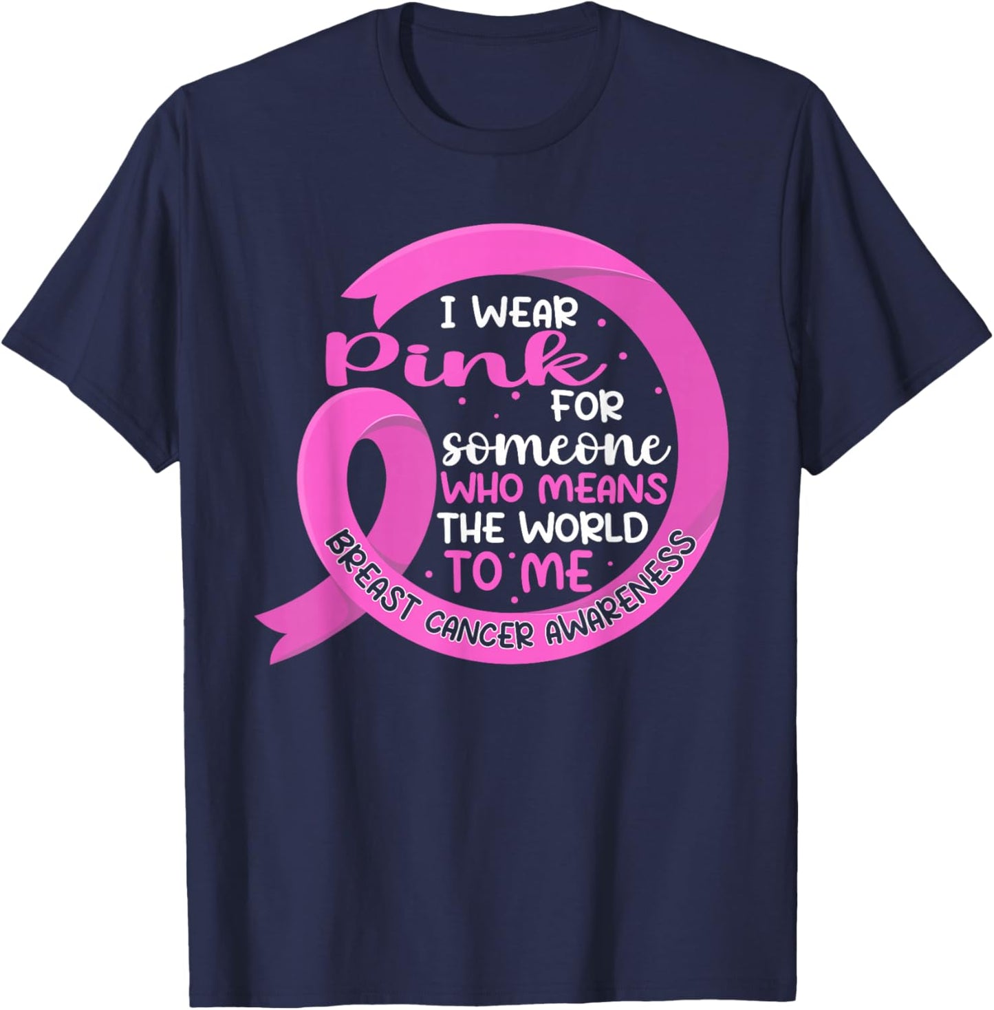 I Wear Pink For Someone Breast Cancer Pink Ribbon T-Shirt - T-Shirt | Navy
