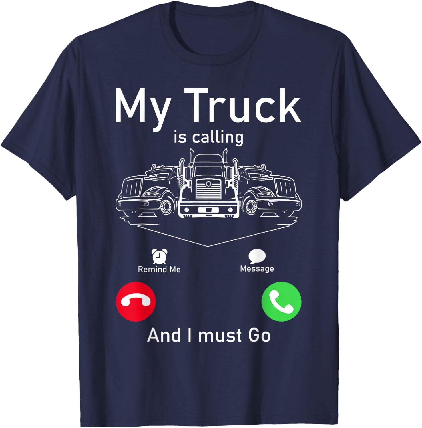 My Truck Is Calling And I Must Go T-Shirt - T-Shirt | Navy