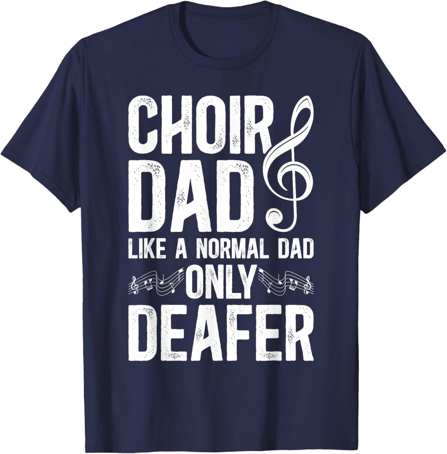 Choir Dad Deafer Dad Of A Choir Member Choir Father T-Shirt - T-Shirt | Navy