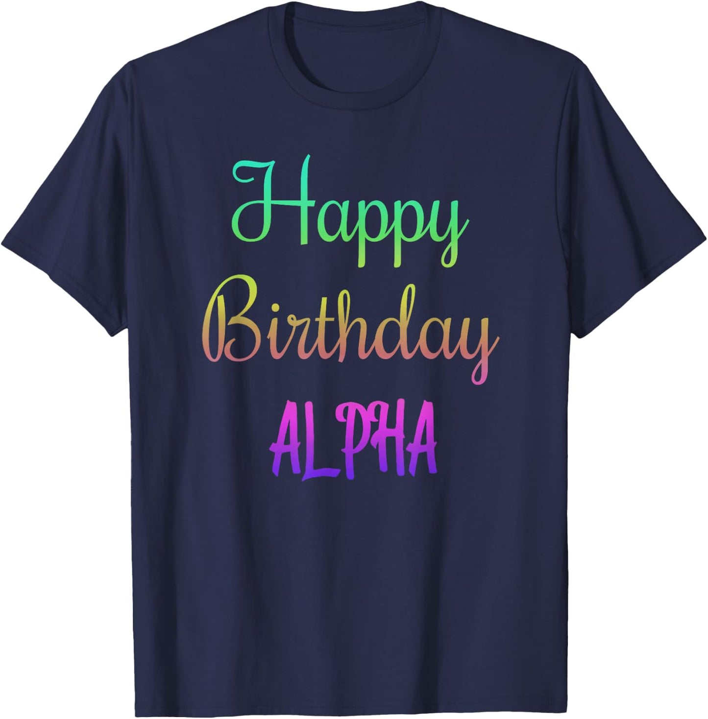 Happy Birthday Alpha Gift T-Shirt - T-Shirt | Navy
