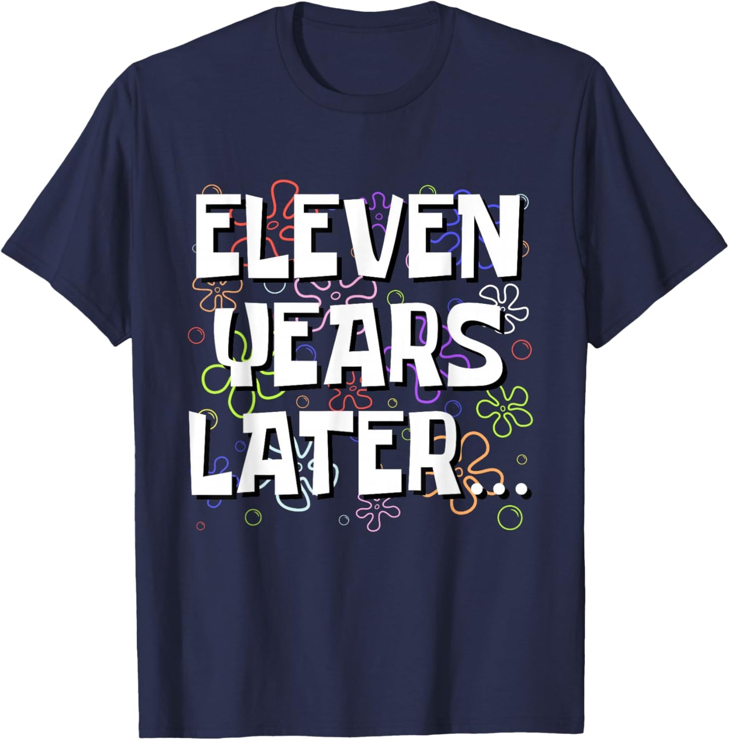 Eleven Years Later Funny Meme 11 Year Old 11th Birthday T-Shirt - T-Shirt | Navy