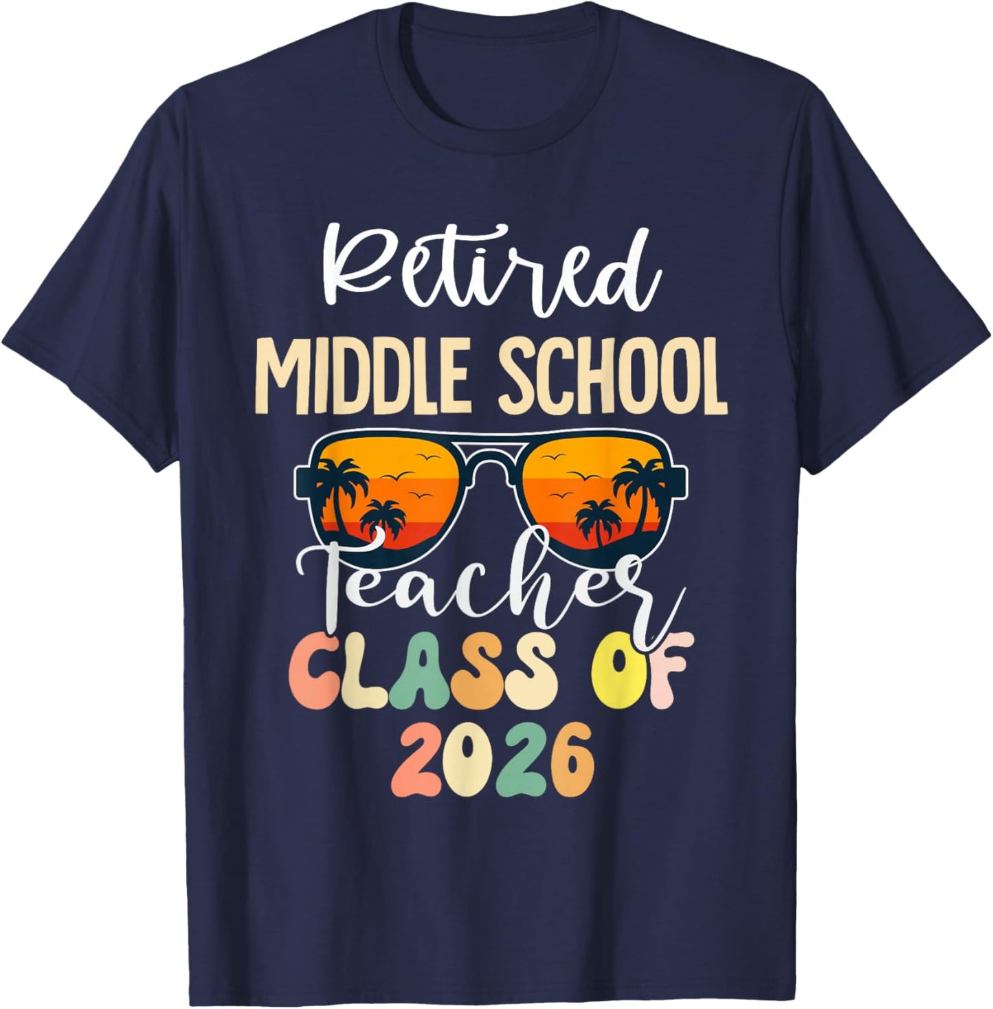 Retired Middle School Teacher Class of 2026 Retirement T-Shirt - T-Shirt | Navy