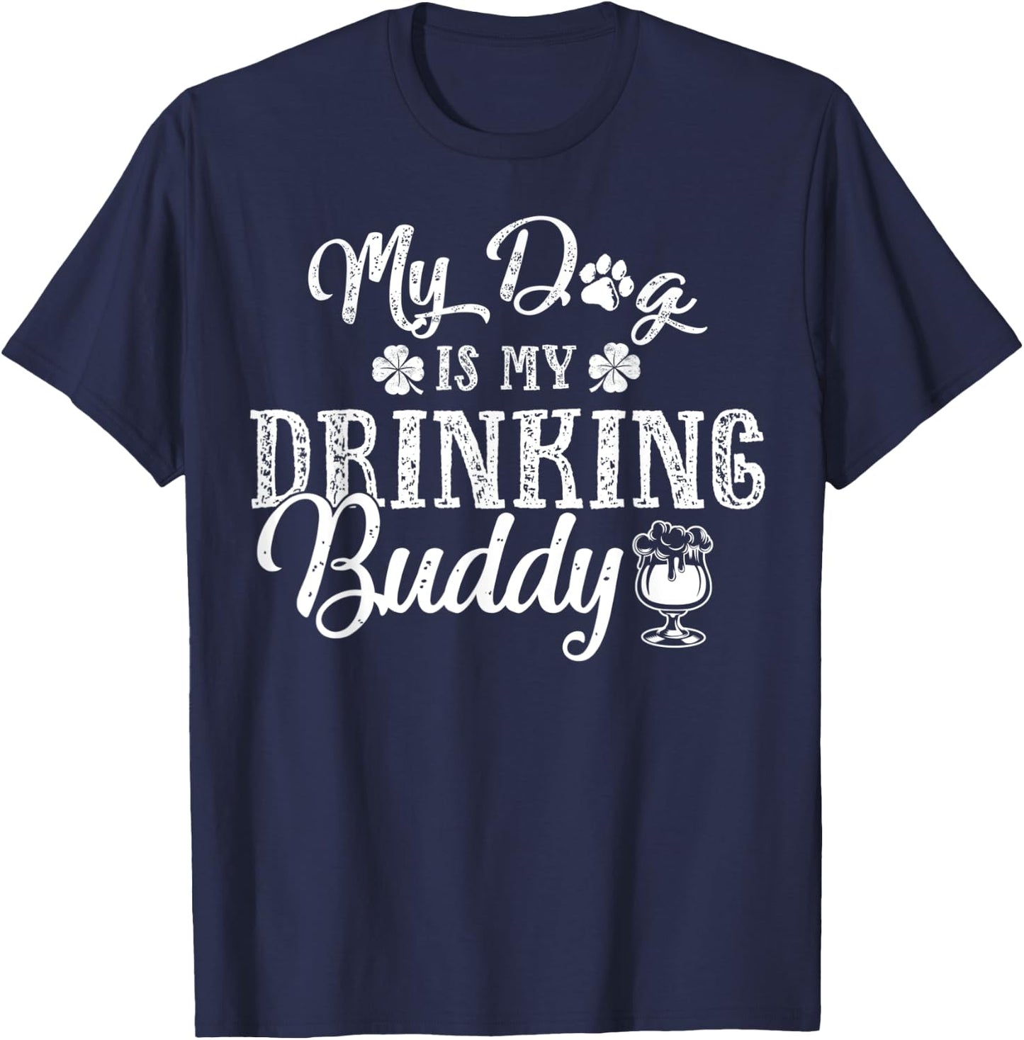 St Patricks Day Shirt, My Dog Is My Drinking Buddy T-Shirt - T-Shirt | Navy