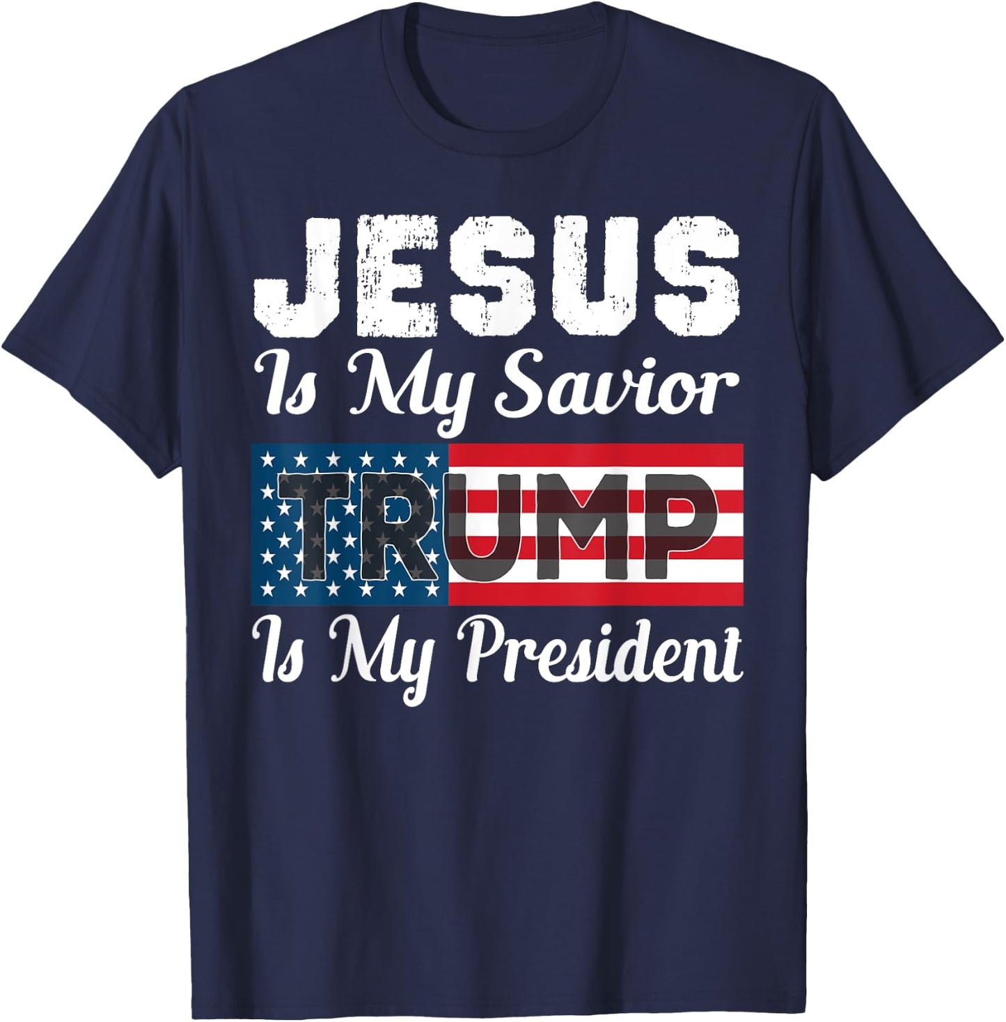 Jesus Is My Savior Trump Is My President Shirt T-Shirt - T-Shirt | Navy