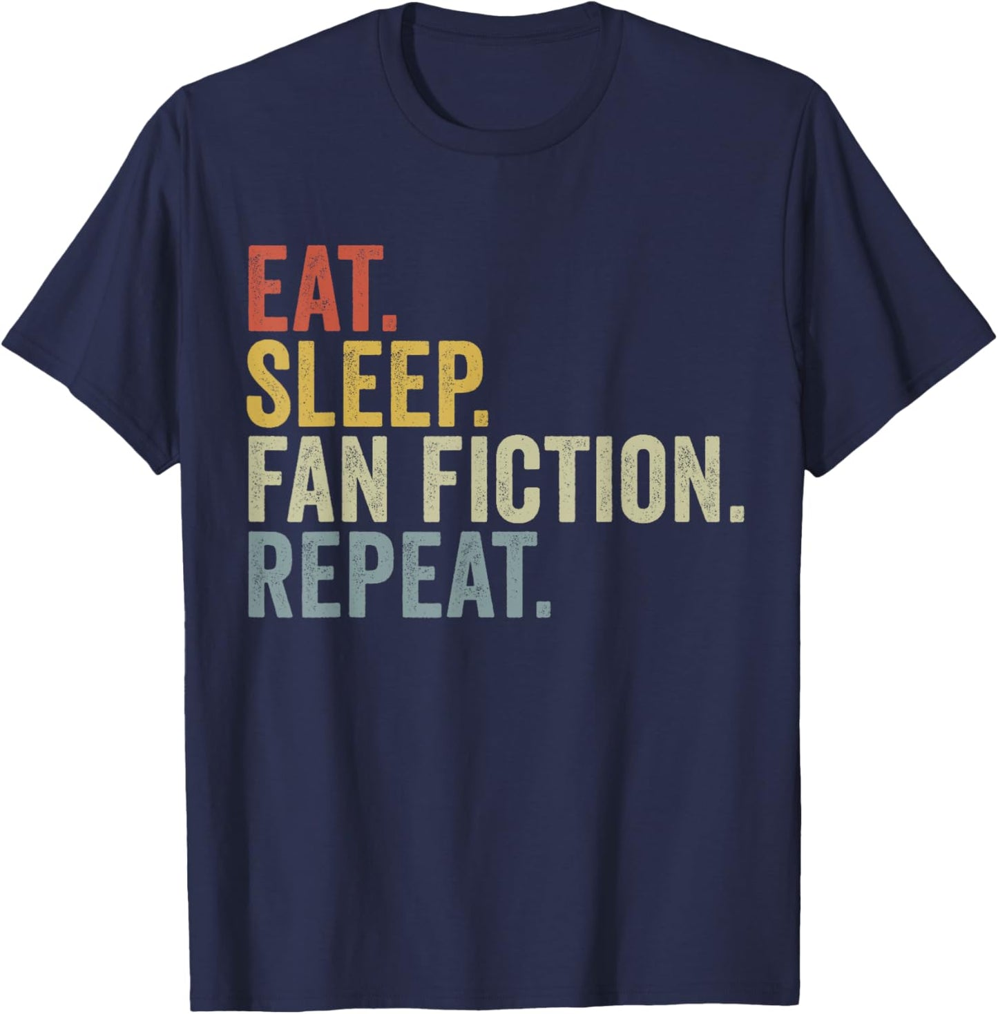 Eat Sleep Fan Fiction Repeat Funny Fanfiction T-Shirt - T-Shirt | Navy