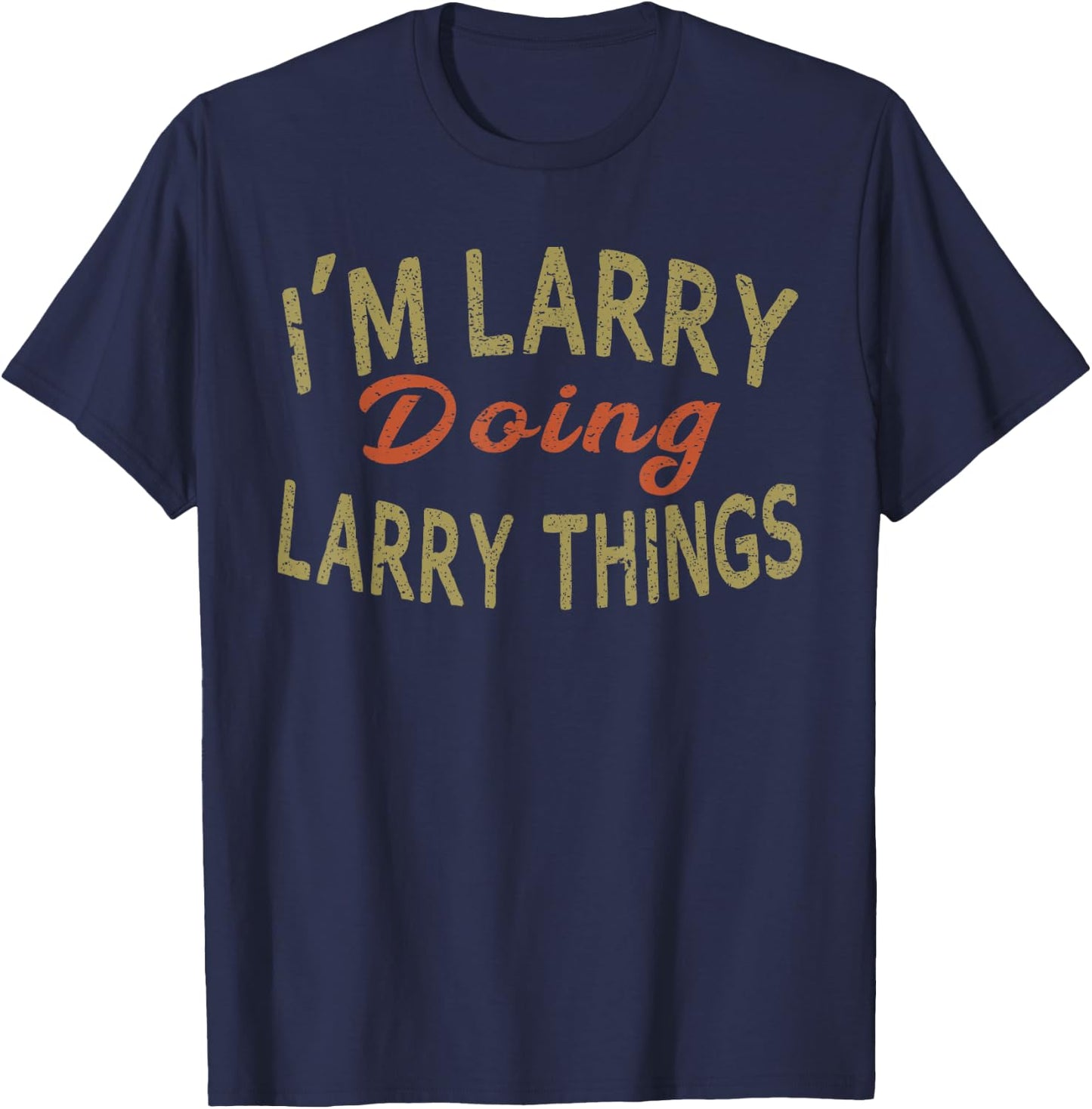 I'M LARRY DOING LARRY THINGS Funny Saying Gift T-Shirt - T-Shirt | Navy