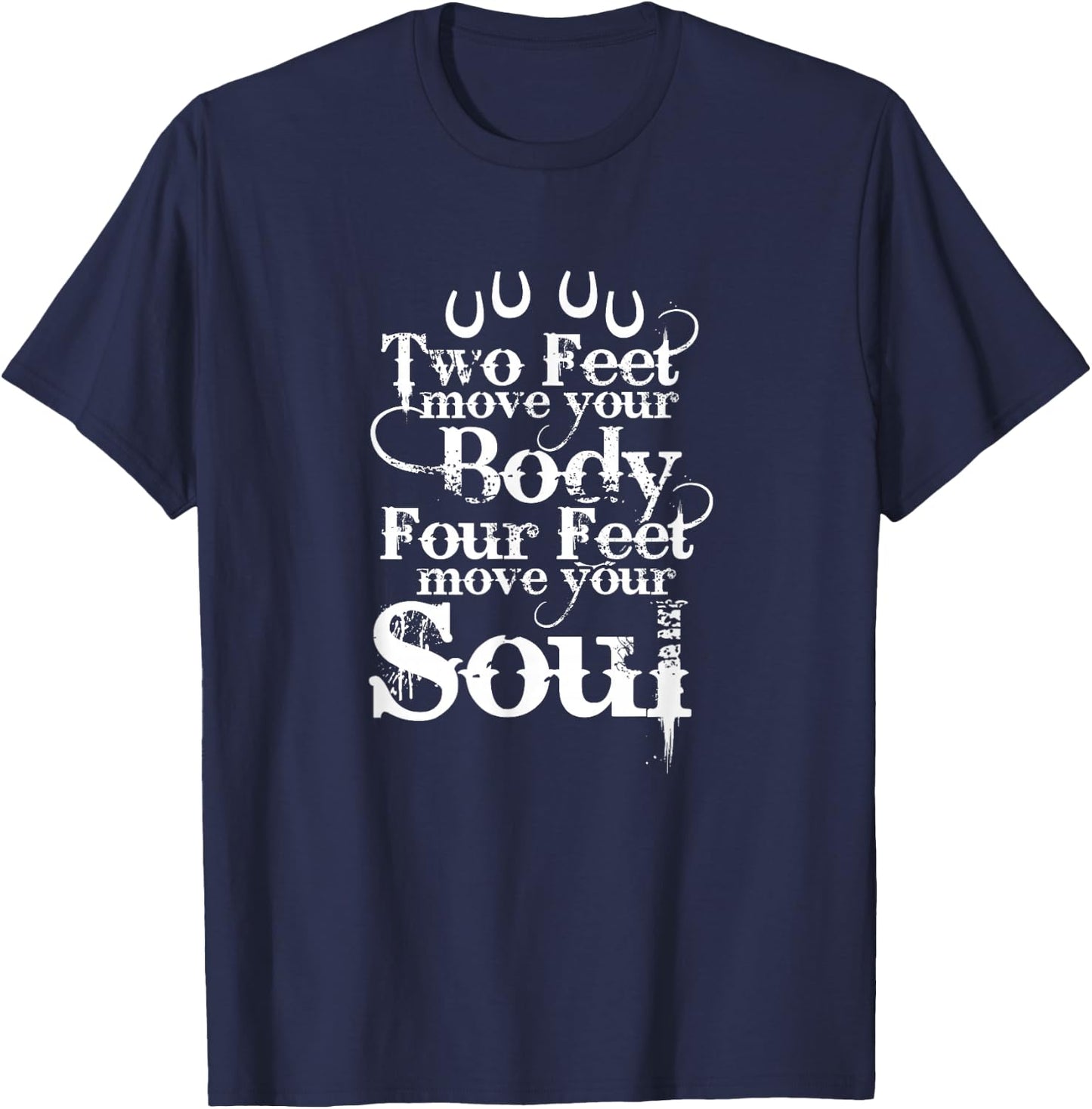 Two Feet Move Your Body Four Feet Move Your Soul Horse Rider T-Shirt - T-Shirt | Navy