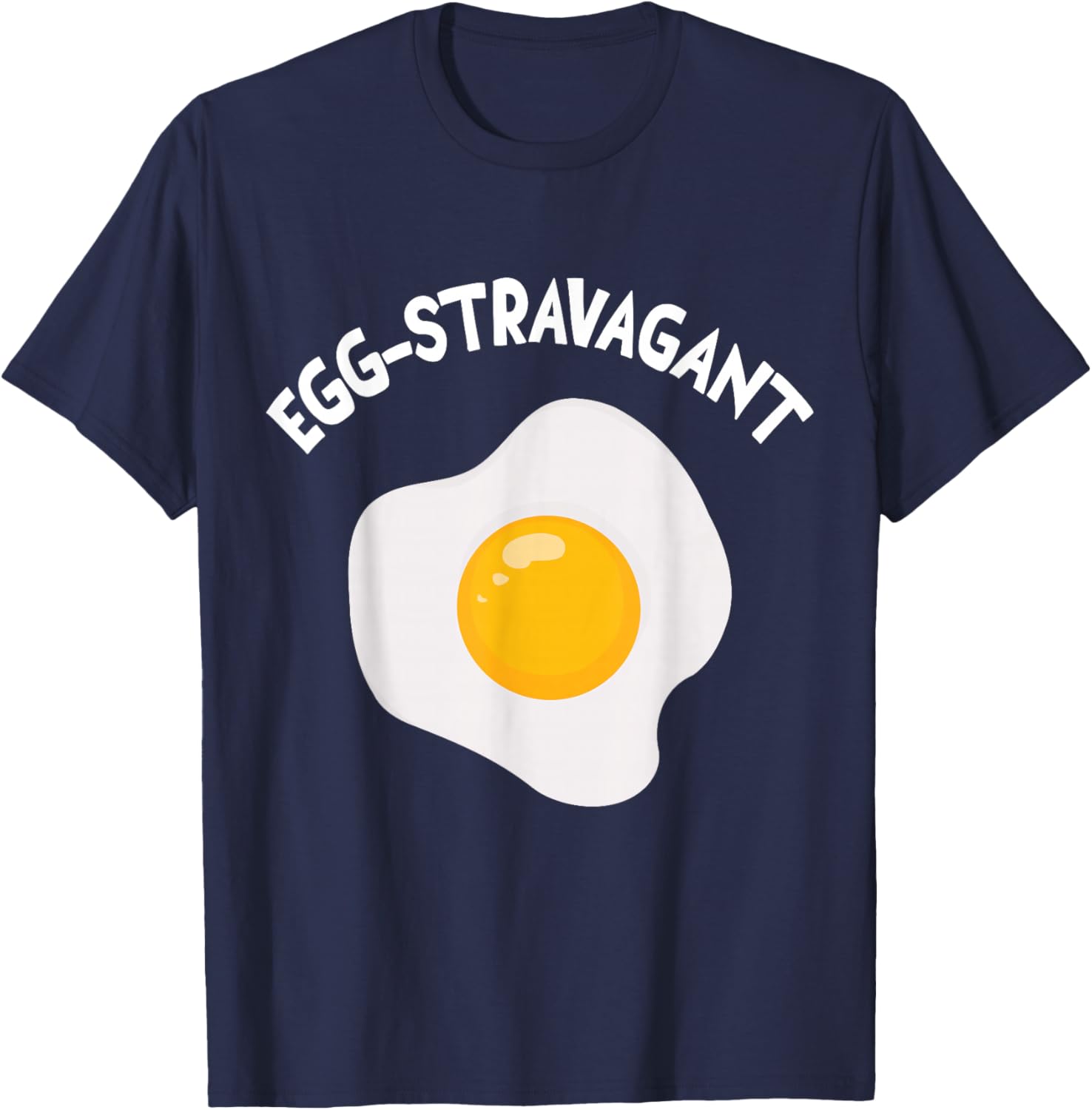 Egg-stravagant extravagant and funny sayings T-Shirt - T-Shirt | Navy
