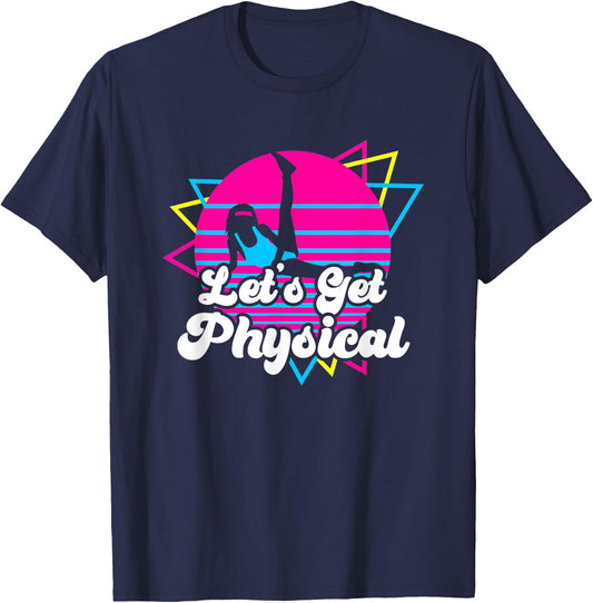 Let's Get Physical Fitness Workout 80s Gift T-Shirt - T-Shirt | Navy