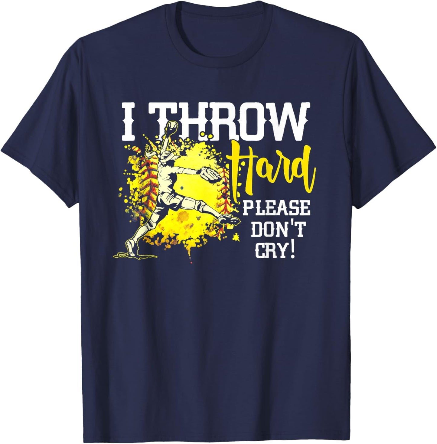I Throw Hard Please Don't Cry Fastpitch Softball Pitcher T-Shirt - T-Shirt | Navy