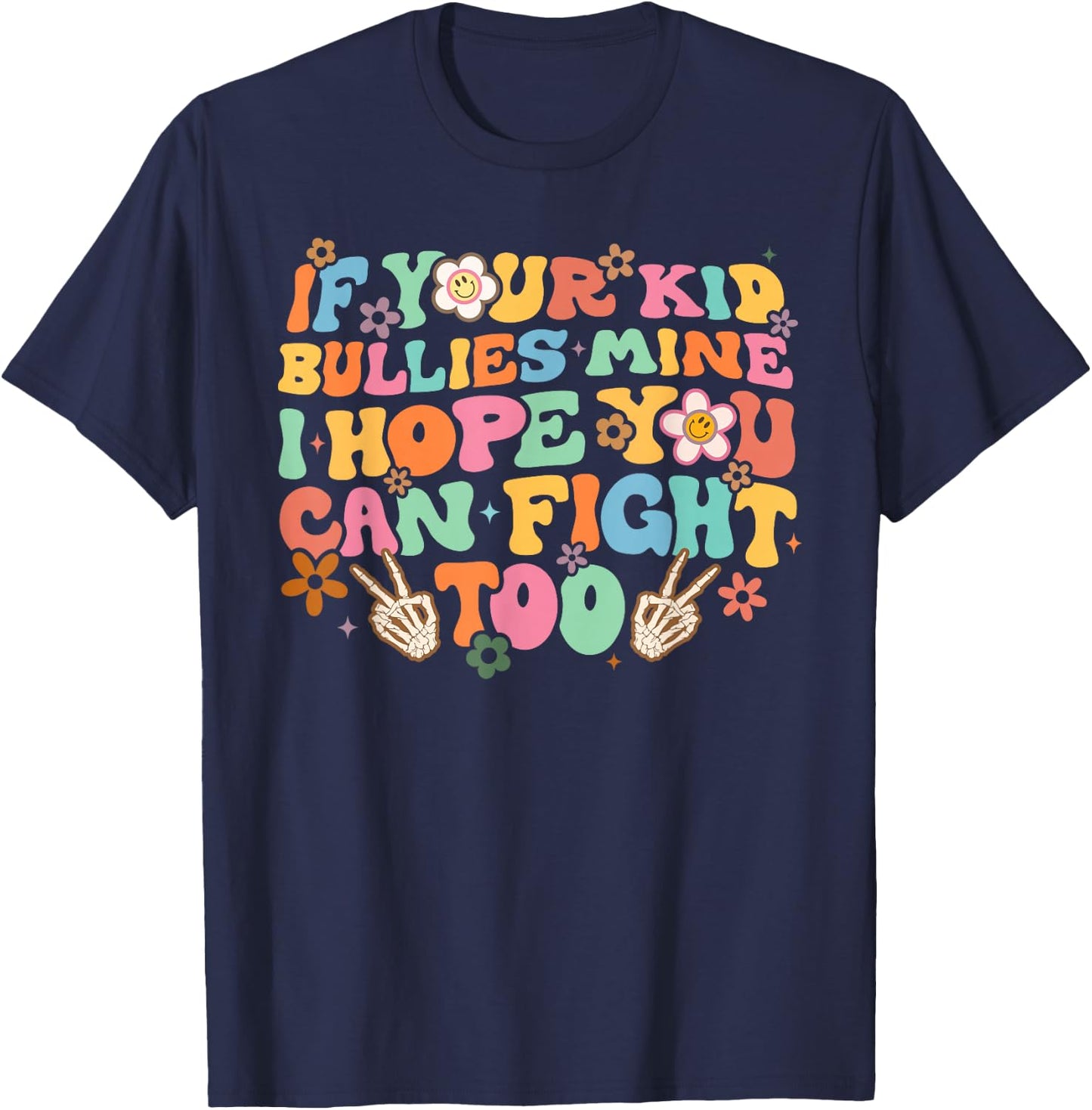 Sarcastic If Your Kid Bullies Mine I Hope You Can Fight Too T-Shirt - T-Shirt | Navy