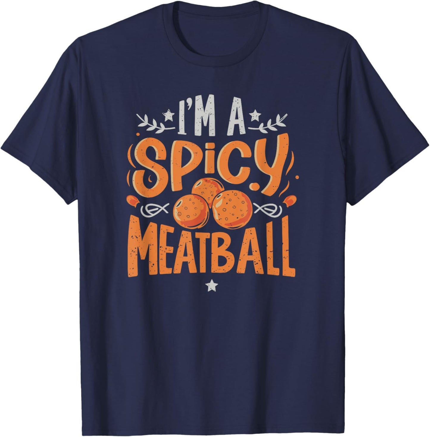 I'm A Spicy Meatball | funny Italian T-Shirt - T-Shirt | Navy