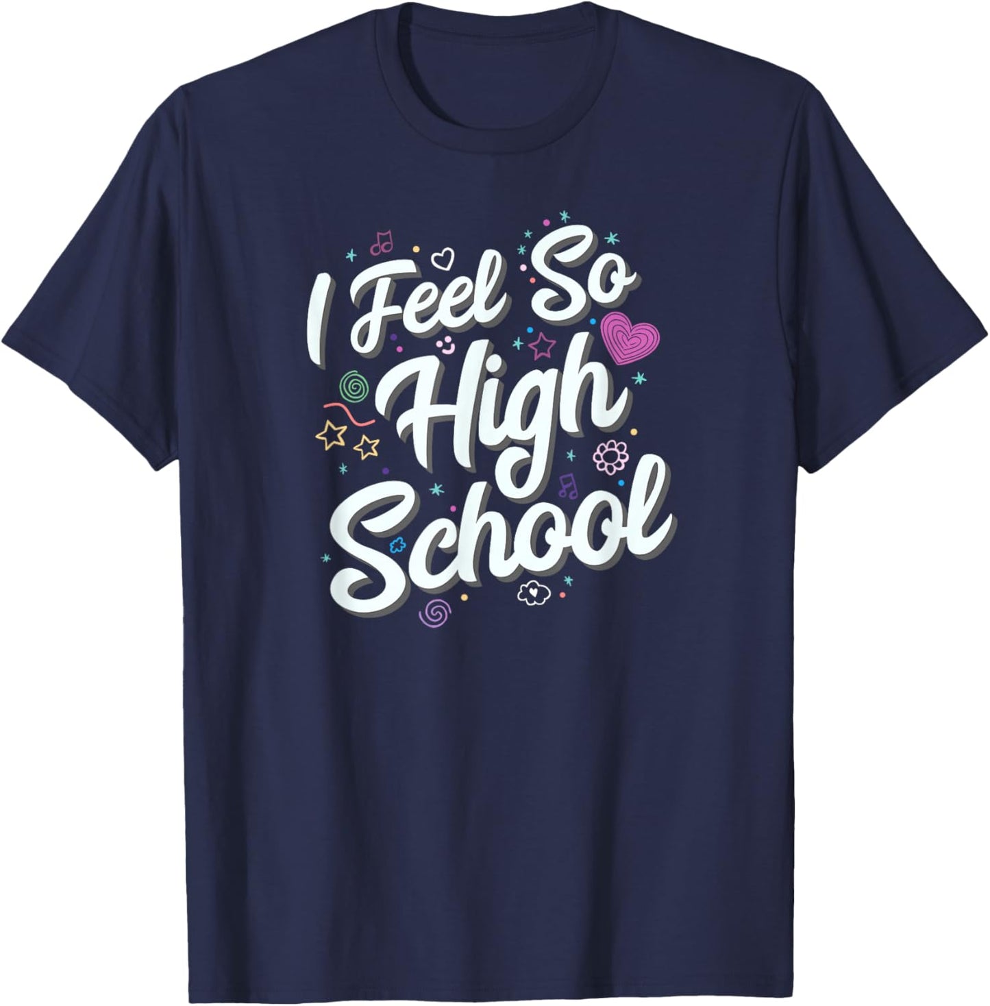 I Feel So High School Cute Doodles T-Shirt - T-Shirt | Navy
