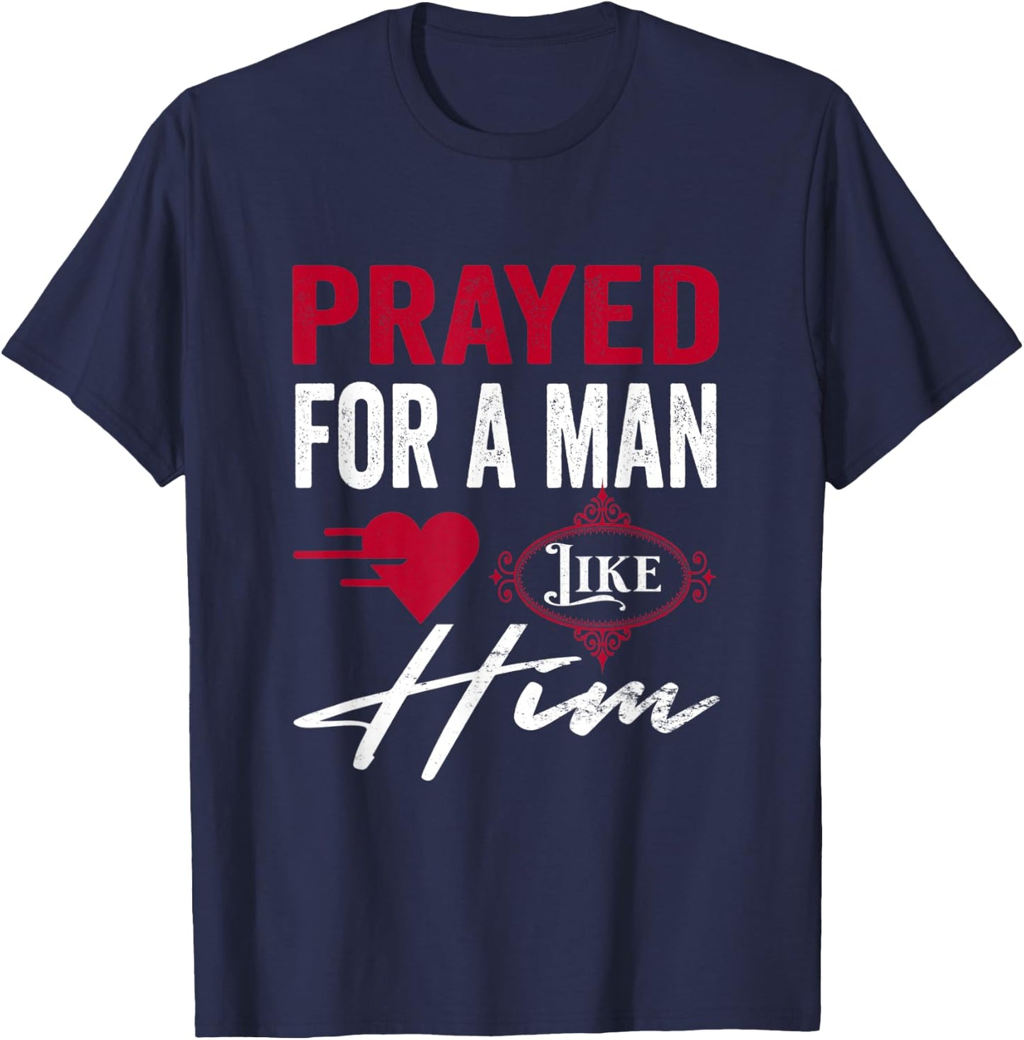 Prayed For A Man Like Him - I'm Him Christian T-Shirt - T-Shirt | Navy