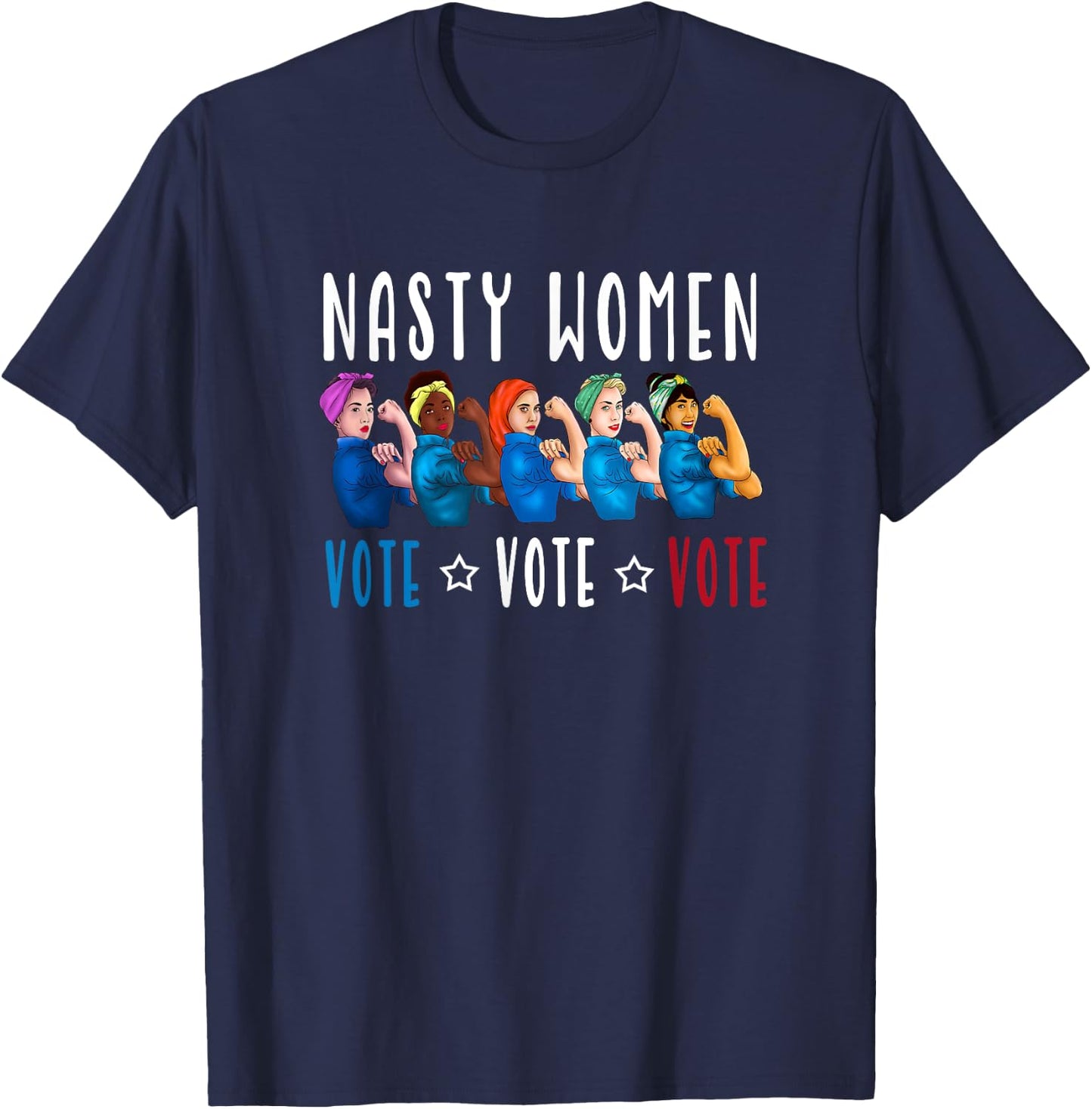 Nasty Women Vote 2024 Democrat Election Day Political Quote T-Shirt - T-Shirt | Navy