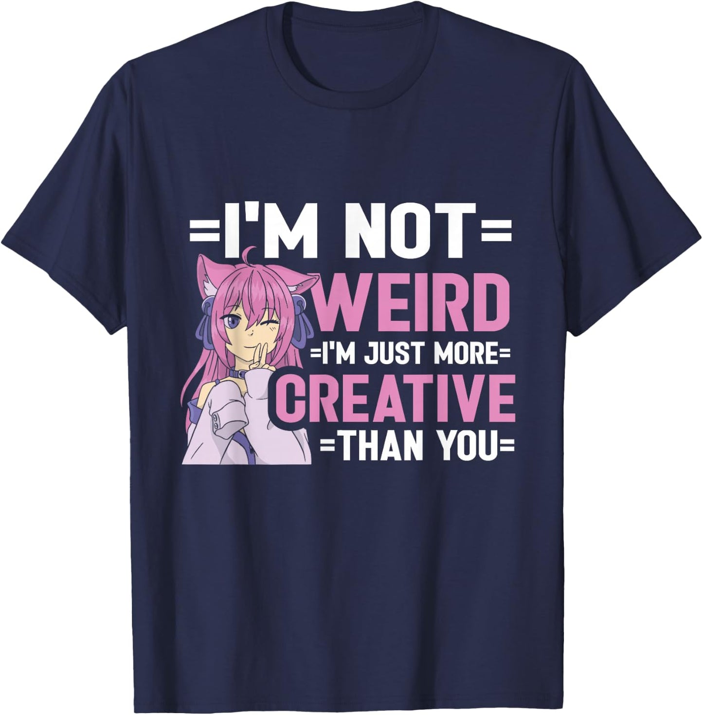 I'm Not Weird I'm Just More Creative Than You Anime Girl T-Shirt - T-Shirt | Navy