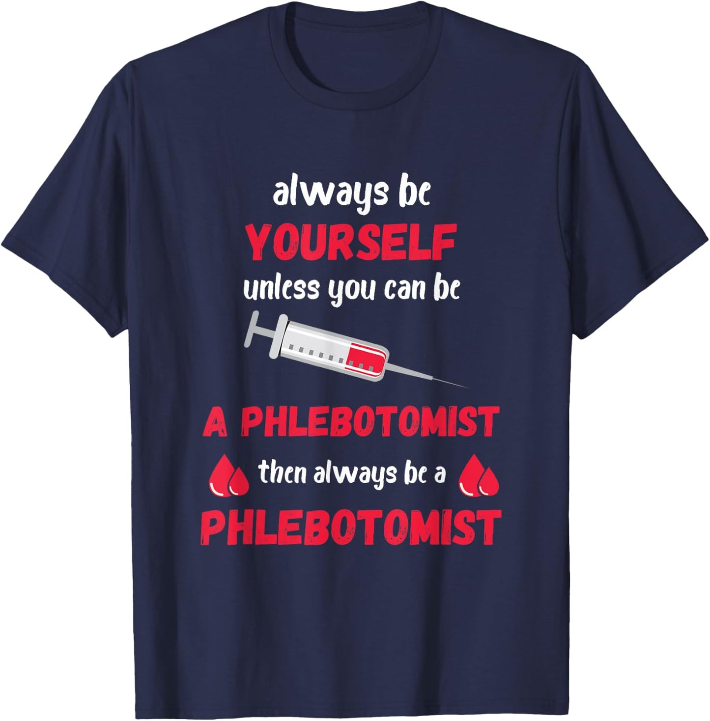 Phlebotomist Always Be Yourself Medical Medicine Nursing T-Shirt - T-Shirt | Navy
