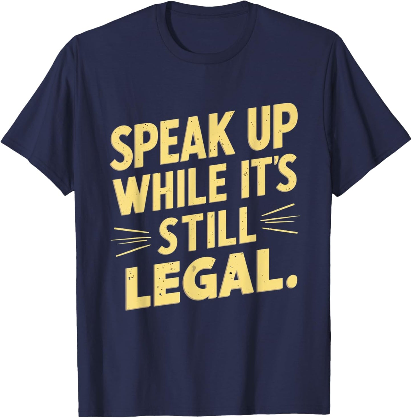 Funny Speak Up While It’s Still Legal Defend Your Voice Cool T-Shirt - T-Shirt | Navy