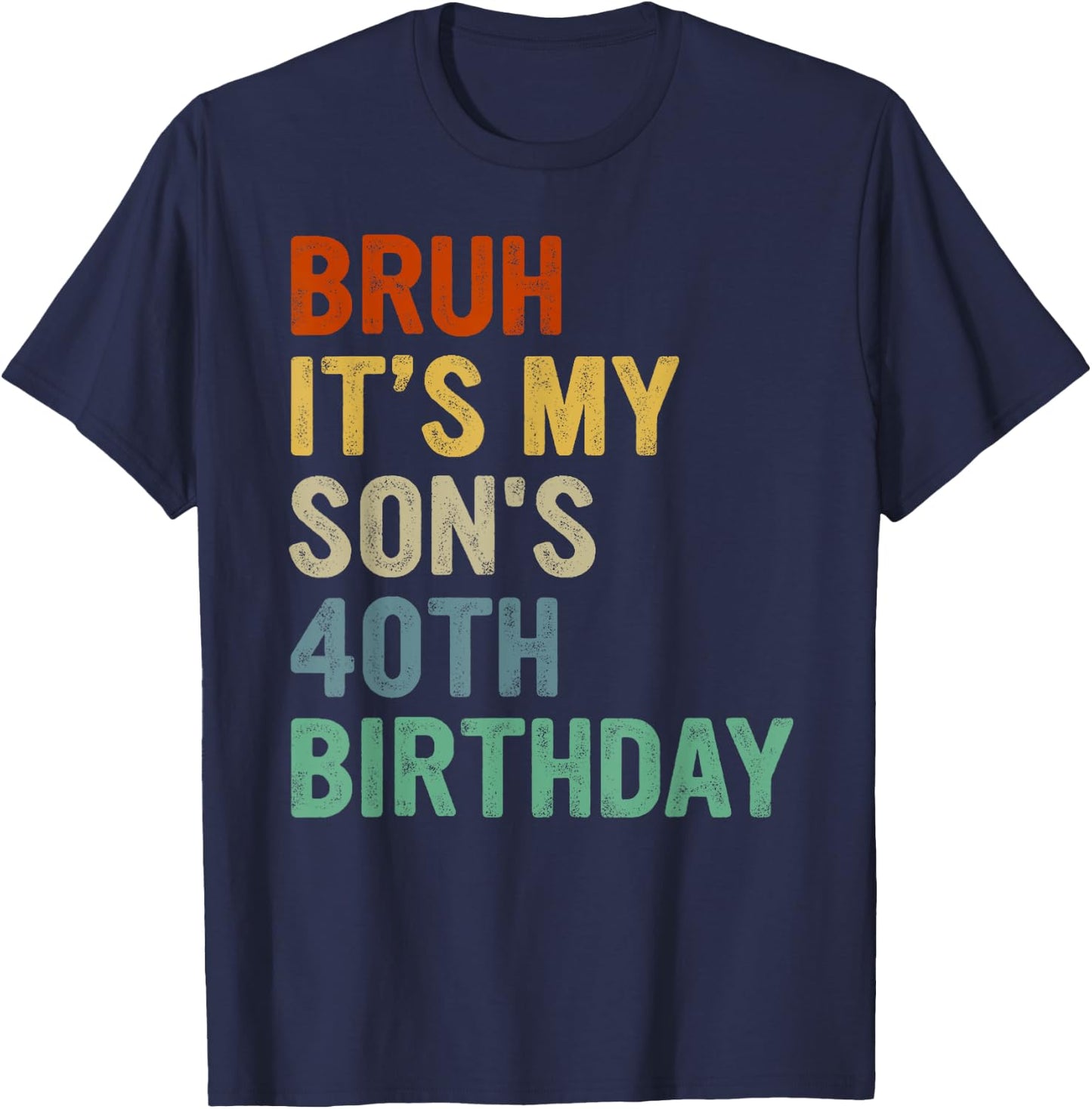 Bruh It's My Son's 40th Birthday Turning 40 Years Old T-Shirt - T-Shirt | Navy