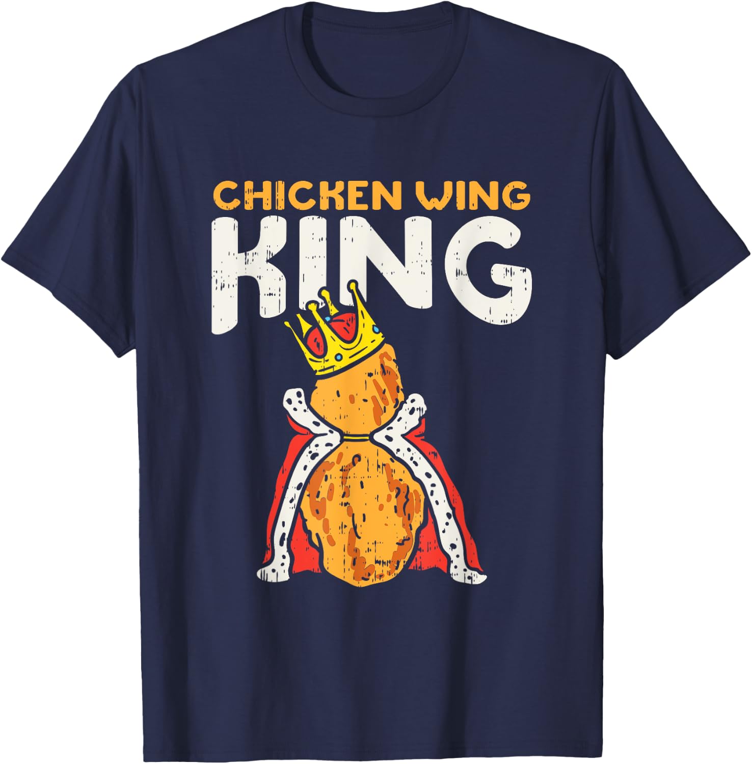 Chicken Wing King I Funny Fried Chicken Nugget Fast Food T-Shirt - T-Shirt | Navy
