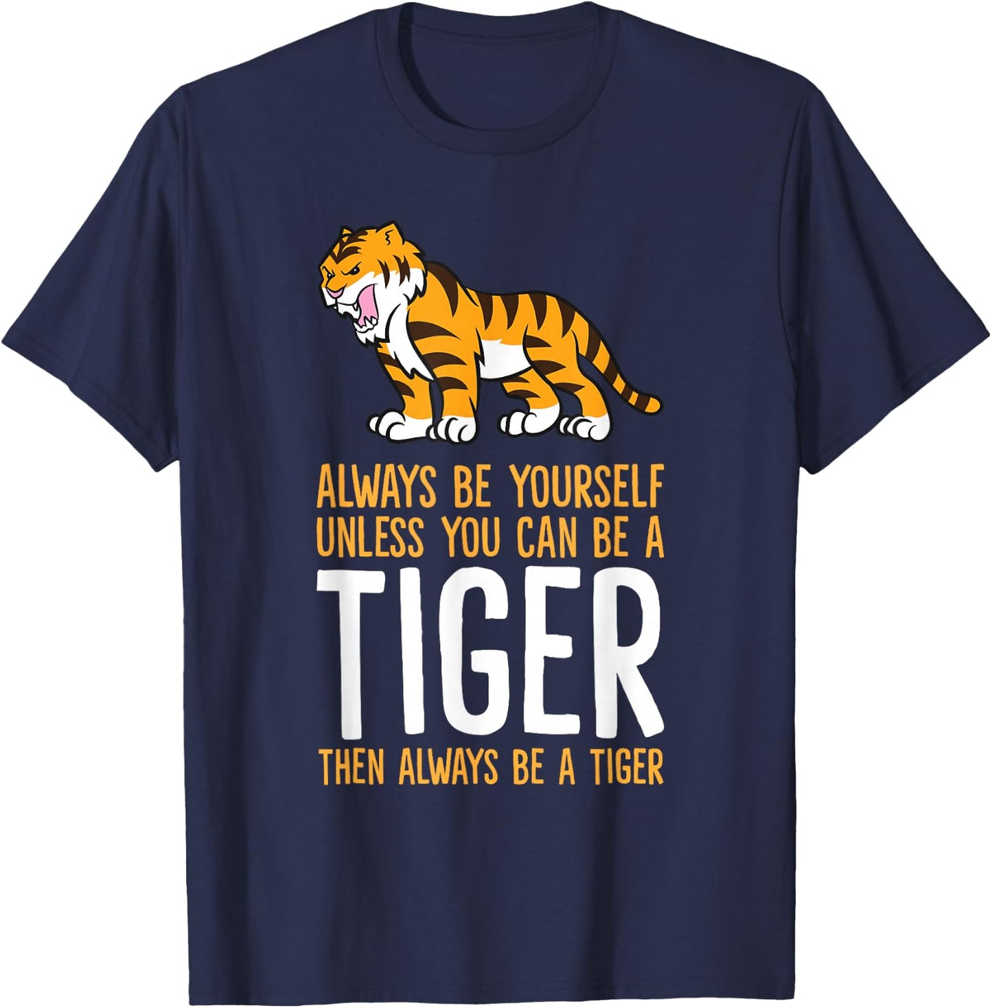 Always Be Yourself Unless You Can Be A Tiger Small T-Shirt - T-Shirt | Navy