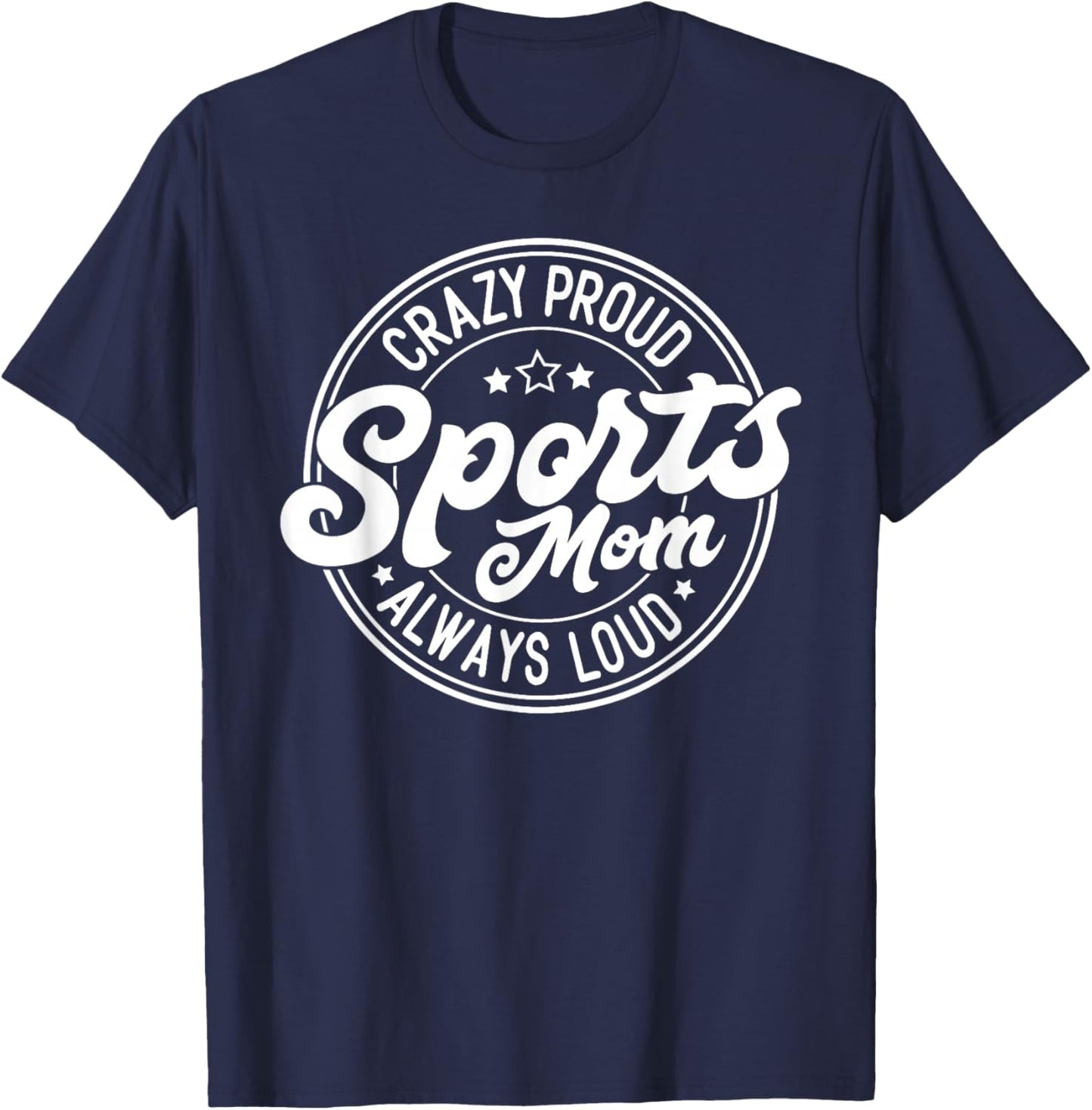Crazy Proud Sports Mom Always Loud Graphic T-Shirt - T-Shirt | Navy