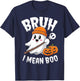 Bruh I Mean Boo Halloween Ghost for Kids and Adults T-Shirt - T-Shirt | Navy
