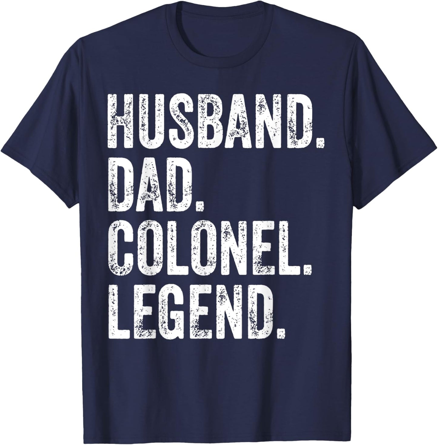 Husband Dad Colonel Legend apparel Funny Father's Day Gift T-Shirt - T-Shirt | Navy