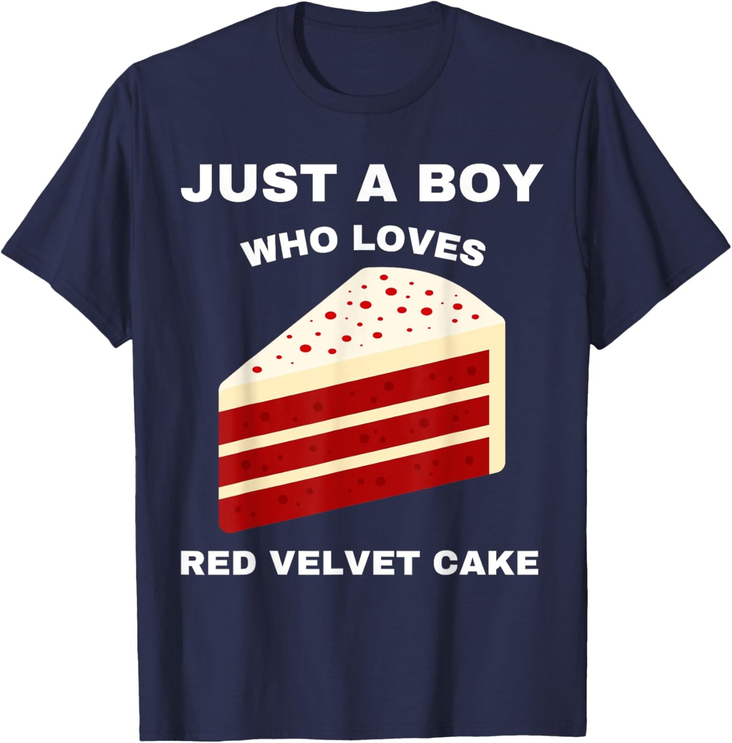 Just A Boy Who Loves Red Velvet Cake Funny Food Sweet Lover T-Shirt - T-Shirt | Navy