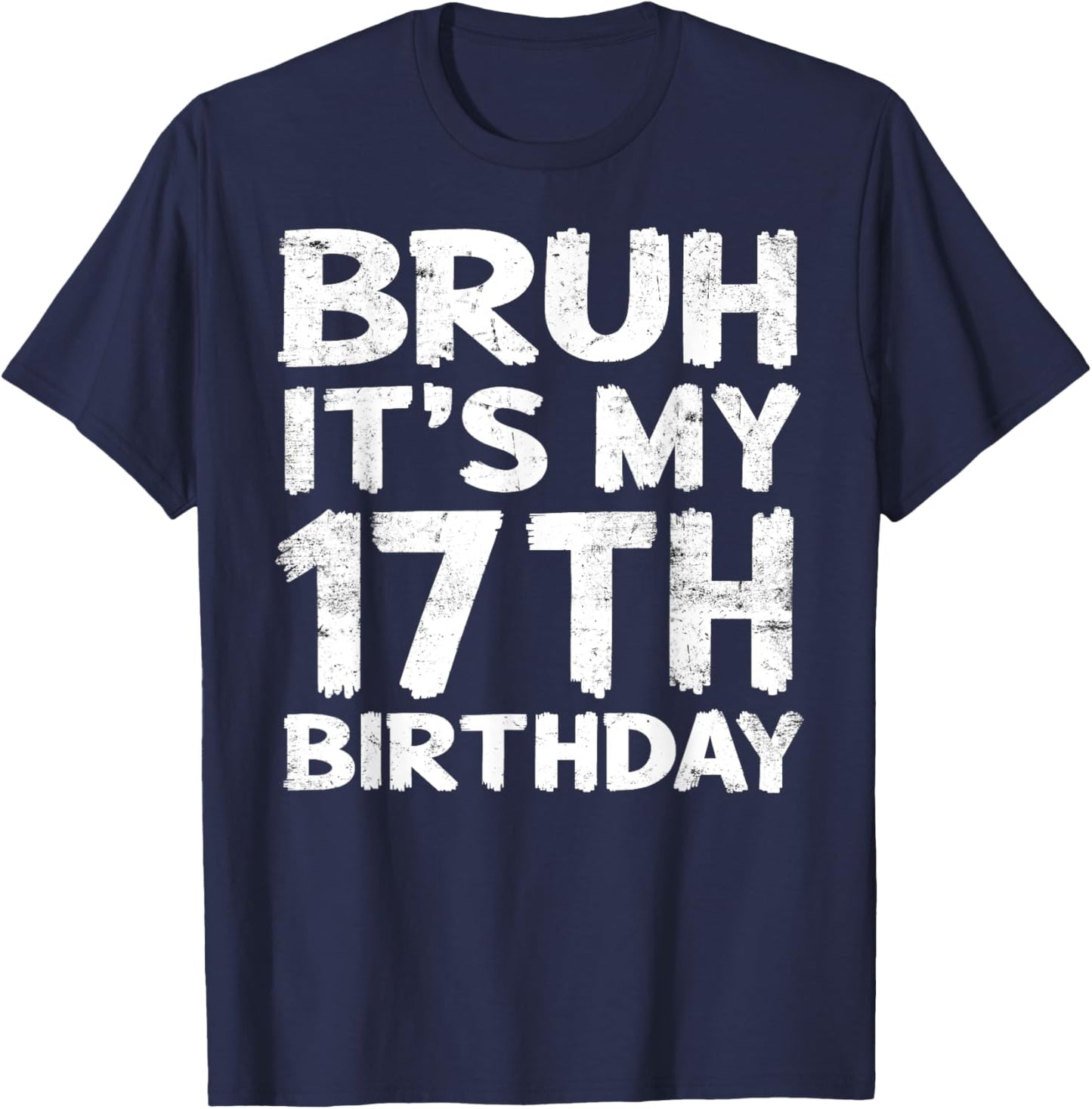 Bruh It's My 17th Birthday 17 Year Old Birthday Gift T-Shirt - T-Shirt | Navy