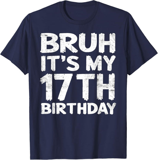Bruh It's My 17th Birthday 17 Year Old Birthday Gift T-Shirt - T-Shirt | Navy